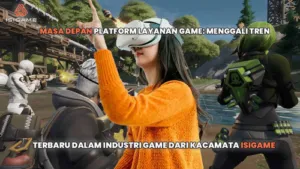 Masa Depan Platform Layanan Game: Menggali Tren Terbaru dalam Industri Game dari Kacamata Isigame 4